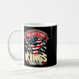 Rejecting Kings Since 1776 4th Of July _1 Coffee Mug