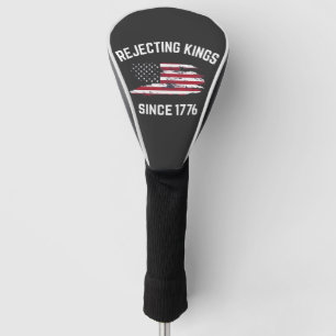 Rejecting Kings Since 1776 4th of July  Golf Head Cover
