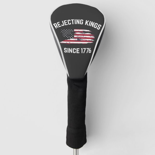 Rejecting Kings Since 1776 4th of July  Golf Head Cover (Front)