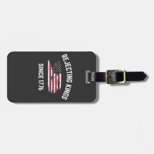 Rejecting Kings Since 1776 4th of July Luggage Tag
