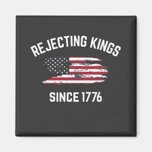 Rejecting Kings Since 1776 4th of July Magnet