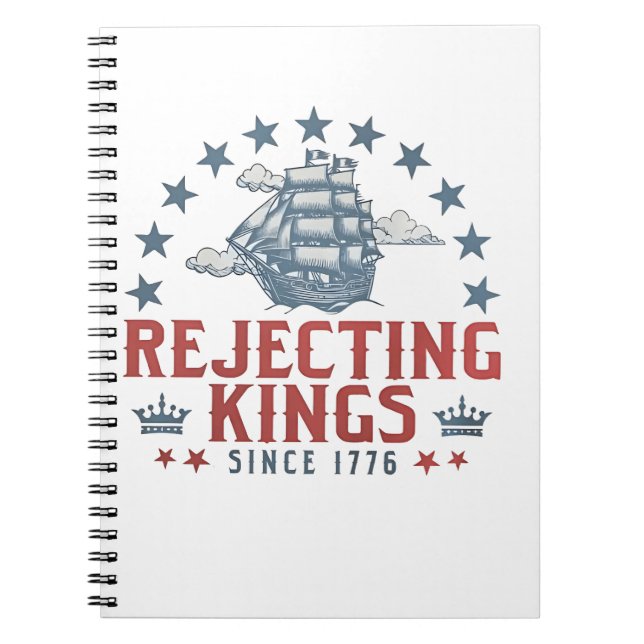 Rejecting Kings Since 1776 4th Of July  Notebook (Front)