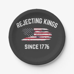Rejecting Kings Since 1776 4th of July  Paper Plate