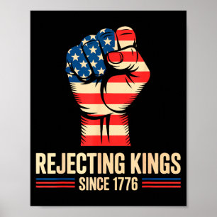 Rejecting kings since 1776 4th of july poster
