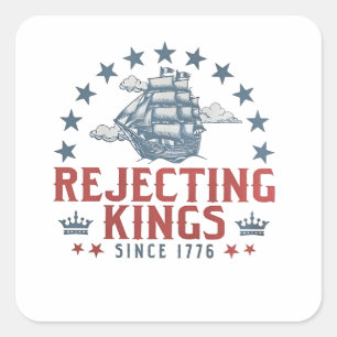 Rejecting Kings Since 1776 4th Of July Square Sticker