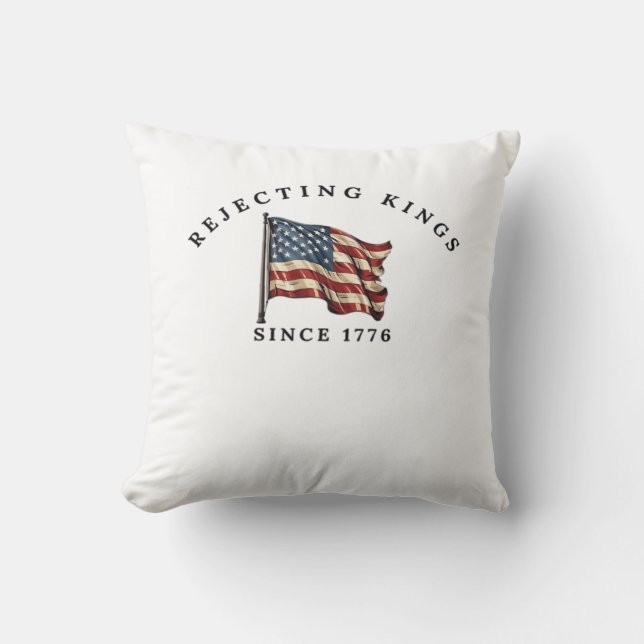 Rejecting Kings Since 1776 America Cushion (Front)