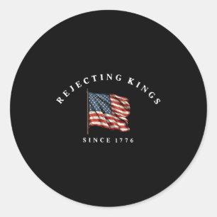 Rejecting Kings Since 1776 America Flag 4th Of Jul Classic Round Sticker