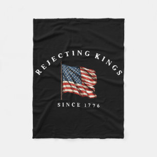 Rejecting Kings Since 1776 America Flag 4th Of Jul Fleece Blanket