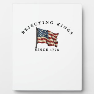 Rejecting Kings Since 1776 America Plaque