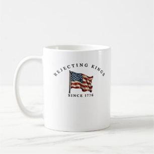 Rejecting Kings Since 1776 America Style Coffee Mug