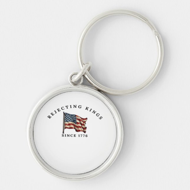 Rejecting Kings Since 1776 America Style Key Ring (Front)