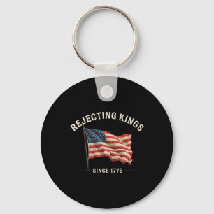 Rejecting Kings Since 1776 American Flag 4th Of Ju Key Ring