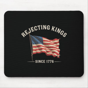 Rejecting Kings Since 1776 American Flag 4th Of Ju Mouse Pad