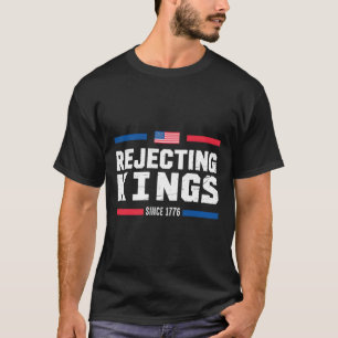 Rejecting Kings Since 1776 American Flag Usa 4th O T-Shirt