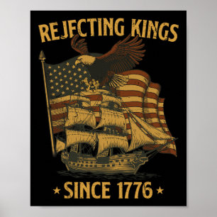 Rejecting Kings Since 1776 Byld Eagle Patriotic Us Poster