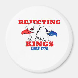 Rejecting Kings Since 1776 Classic Creative Design Magnet