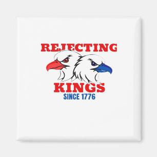 Rejecting Kings Since 1776 Classic Creative Design Magnet