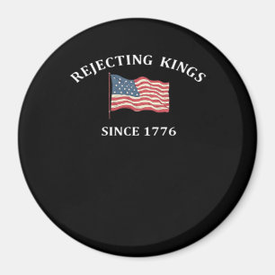Rejecting Kings Since 1776 Classic Style Magnet