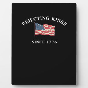 Rejecting Kings Since 1776 Classic Style Plaque