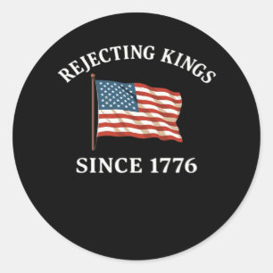 Rejecting Kings Since 1776 Essential Style Classic Round Sticker