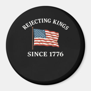 Rejecting Kings Since 1776 Essential Style Magnet