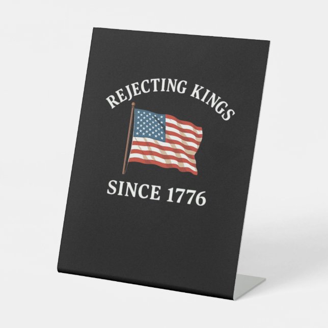 Rejecting Kings Since 1776 Essential Style Pedestal Sign (Front)