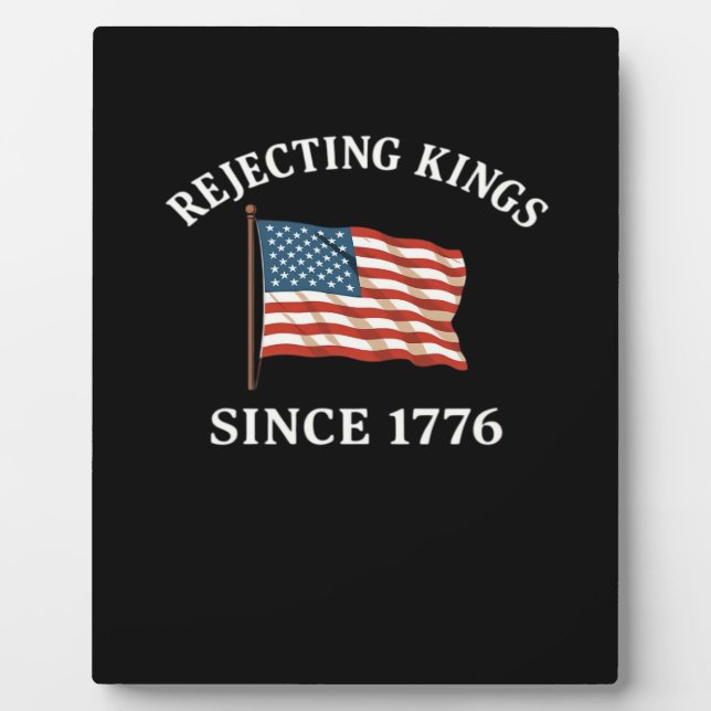 Rejecting Kings Since 1776 Essential Style Plaque (Front)