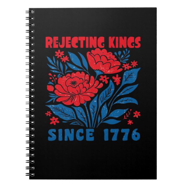 Rejecting Kings Since 1776 Flower Anti Authoritari Notebook (Front)
