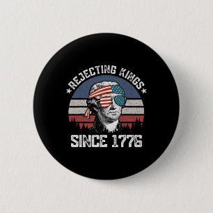 Rejecting Kings Since 1776 George Washington 4th O 6 Cm Round Badge