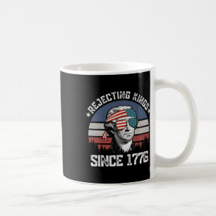 Rejecting Kings Since 1776 George Washington 4th O Coffee Mug