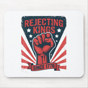 Rejecting Kings Since 1776 Mouse Pad