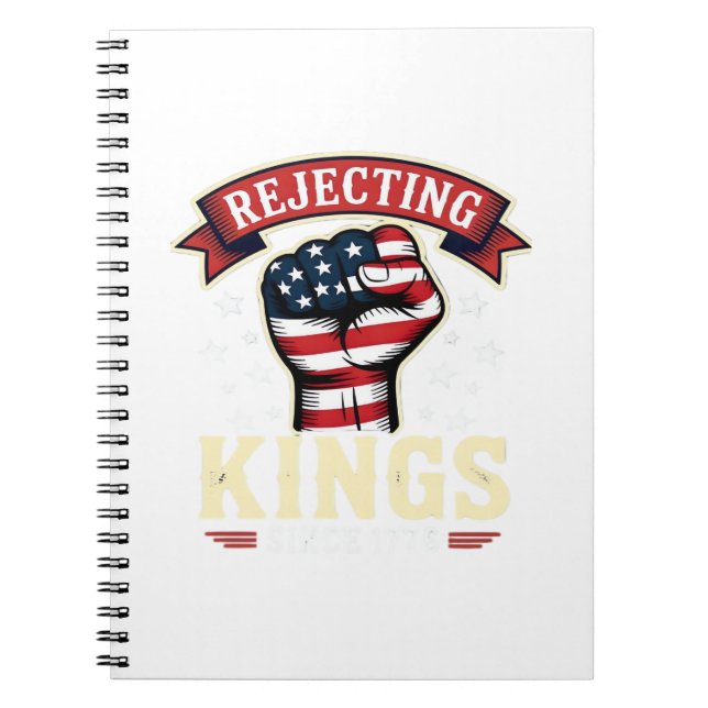 Rejecting Kings Since 1776 Patriotic American Inde Notebook (Front)