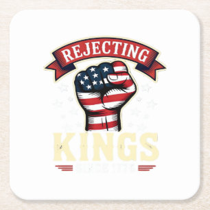Rejecting Kings Since 1776 Patriotic American Inde Square Paper Coaster