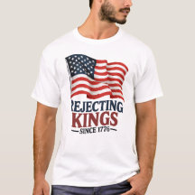 Rejecting Kings Since 1776 Patriotic Independence
