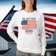Rejecting Kings Since 1776 Patriotic Long Sleeve