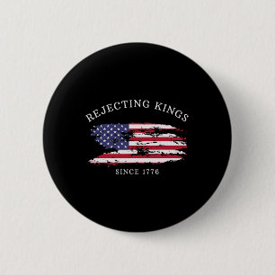 Rejecting Kings Since 1776 Patriotic Usa Flag 4th  6 Cm Round Badge