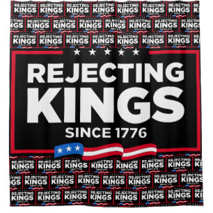 Rejecting Kings Since 1776 Patriotic USA Flag Shower Curtain