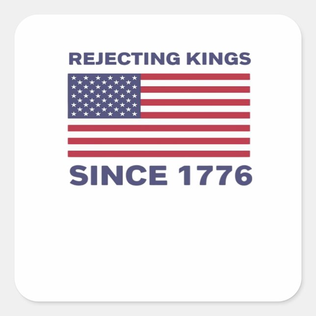 Rejecting Kings Since 1776 Protest Classic Bold St Square Sticker (Front)