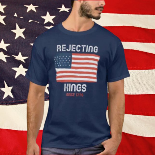 Rejecting Kings Since 1776 Shirt (Creator Uploaded)