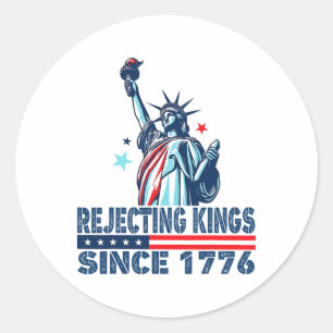 Rejecting Kings Since 1776 Statue Of Liberty Usa 4 Classic Round Sticker
