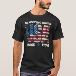 Rejecting Kings Since 1776 T-Shirt