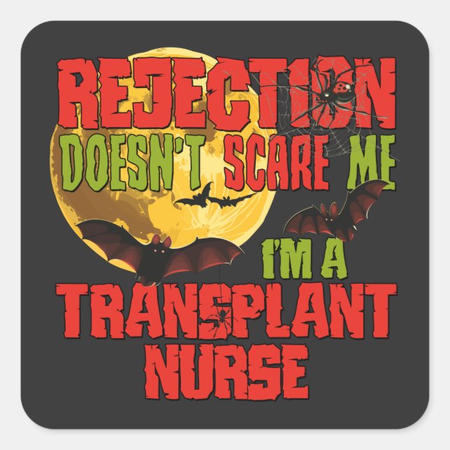 Rejection Doesn't Scare Me I'm a Transplant Nurse  Square Sticker (Front)
