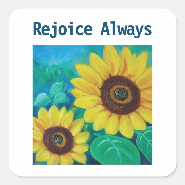 Rejoice Always Sunflowers Square Sticker (Front)