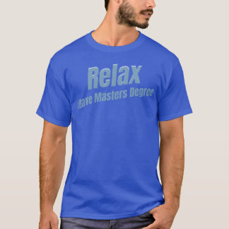 Rela I Have A Masters Degree Education Bachelor gi T-Shirt