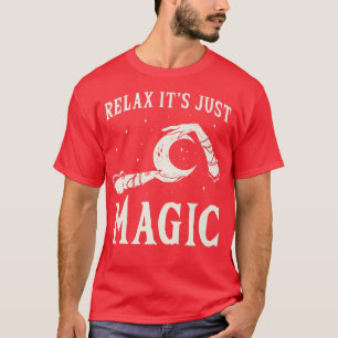 Rela It Is Only Magic, Witchcraft 493 T-Shirt