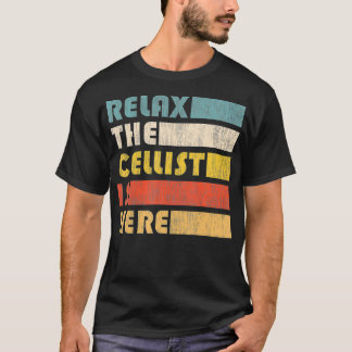 Rela The Cellist Is Here for Cello Musician T-Shirt