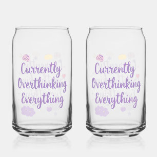 Relatable Currently Overthinking Text Art Can Glass