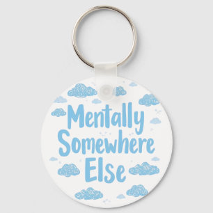Relatable "Mentally Somewhere Else" with Clouds Key Ring