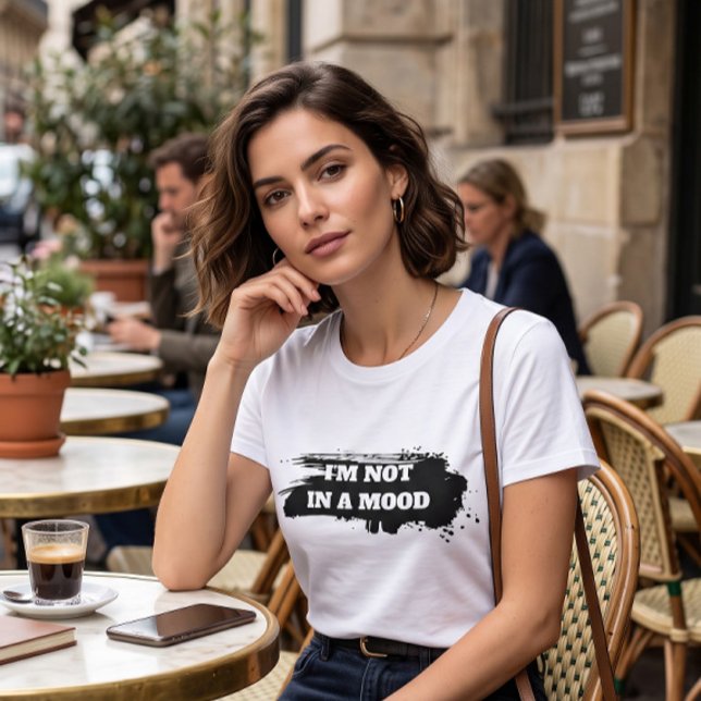 Relatable Sarcasm "I'm Not In A Mood" T-Shirt (Creator Uploaded)