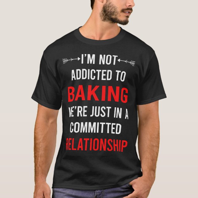 Relationship Baking Bake Baker T-Shirt (Front)